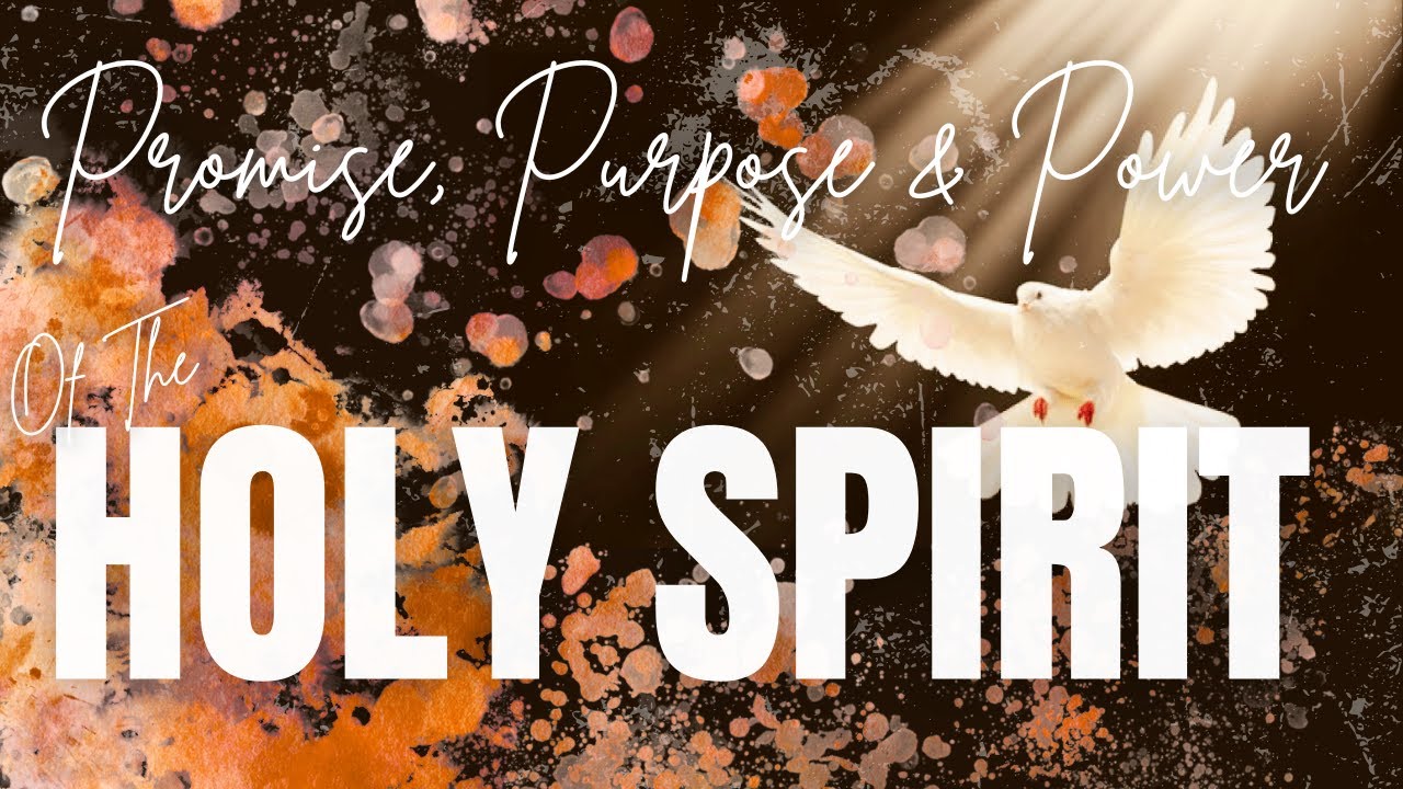 The Promise, Purpose and Power of the Holy Spirit - YouTube