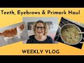 Weekly Vlog: Teeth, Eyebrows & Primark!