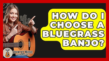 How Do I Choose A Bluegrass Banjo? - Country Music Chronicles