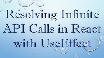Resolving Infinite API Calls in React with UseEffect
