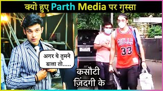 Parth Samthaan Shocking Behaviour With Media On Kasautii Zindagii Kay Set