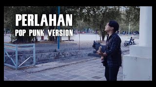 PERLAHAN - Guyon Waton Cover [ Pop Punk Version ] by Sinkinxx