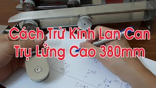 Hướng Dẫn Cách Trừ Lan Can Kính Cường Lực Trụ Lửng inox