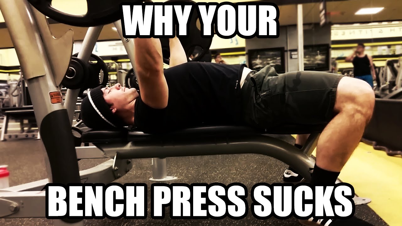 WHY YOUR BENCH PRESS SUCKS YouTube
