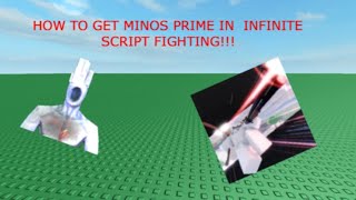 How to get *MINOS PRIME* in  Infinite Script Fighting ROBLOX! (FIRST VID!!)