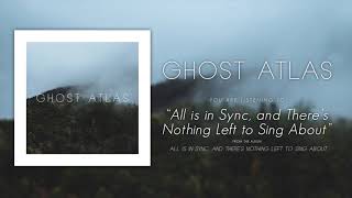 Ghost Atlas - All is in sync, and there's nothing left to sing about chords