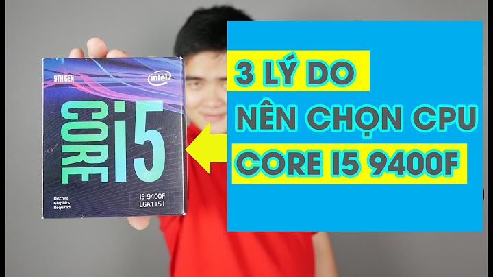 Đánh giá core i5 9600k và i5 9400f năm 2024