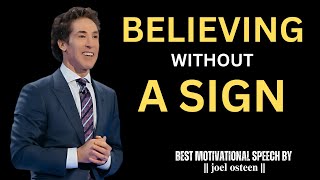 "BELIEVING WITHOUT A SIGN" BEST MOTIVATIONAL SPEECH BY JOEL OSTEEN
