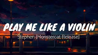 Play Me Like A Violin- Stephen [Monstercat Release] //lyrics