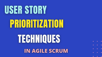User Story PRIORITIZATION TECHNIQUES in Agile Scrum ( How to prioritize the user story)