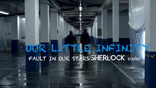 Our Little Infinity | The Fault in Our Stars/Sherlock (Trailer)