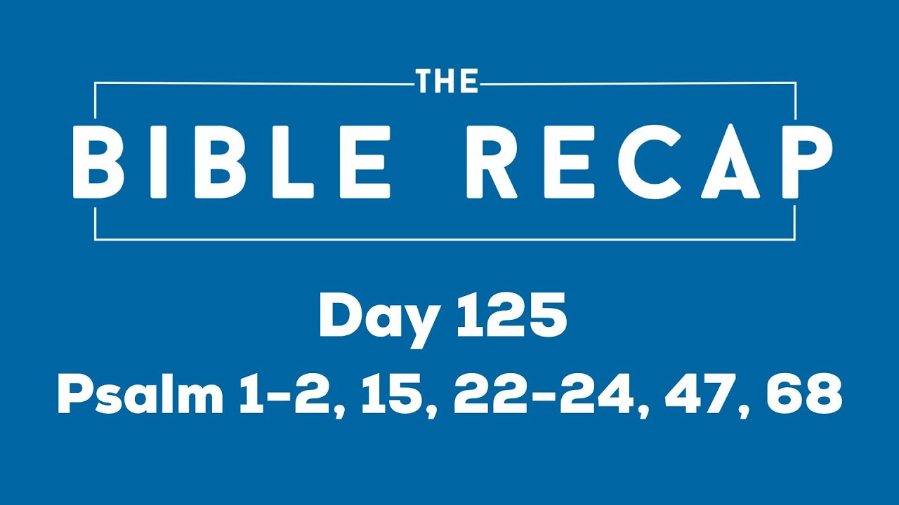 Day 125 (Psalm 1-2, 15, 22-24, 47, 68) - YouTube