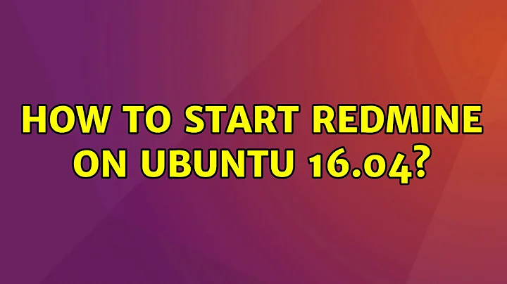Ubuntu: How to start redmine on Ubuntu 16.04?