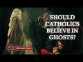 Should Catholics Believe in Ghosts? #ghost #spirits #heaven #hell #purgatory