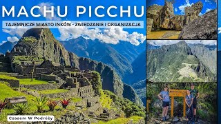 Machu Picchu - tajemnicze miasto Inków - zwiedzanie, organizacja, wspinaczka na szczyt Huayna Picchu