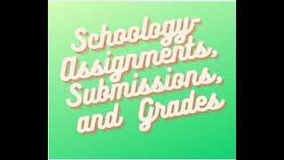 Schoology- Assignments, Submissions and Grades