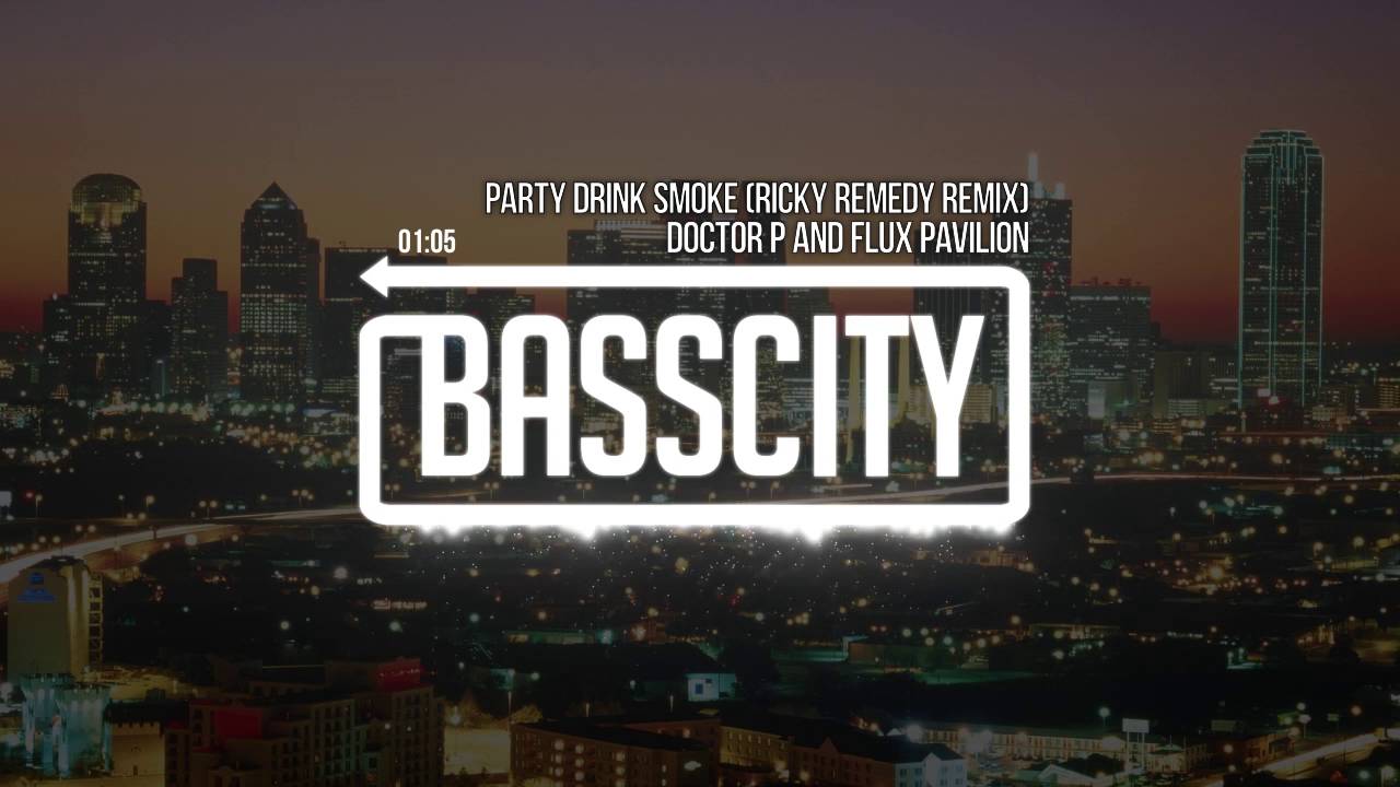 Doctor P and Flux Pavilion - Party Drink Smoke (Ricky Remedy Edit ...