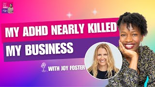 My ADHD nearly killed my business - Joy Foster, TechPixies Founder (EP6)
