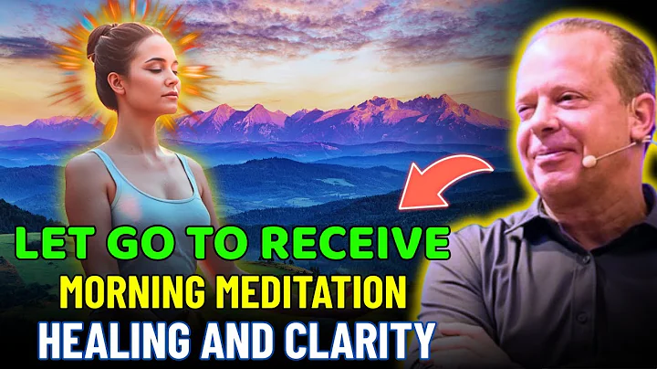 Let Go to Receive – Morning Meditation for Healing and Clarity | Dr Joe Dispenza