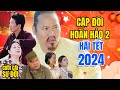 Hài Tết 2024 I Cặp Đôi Hoàn Hảo Tập 2 I Phim Hài Mới Nhất 2024 | CƯỜI CÁI SỰ ĐỜI VƯỢNG RÂU