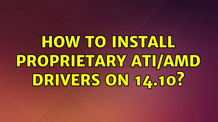 Ubuntu: How to install proprietary ATI/AMD drivers on 14.10?