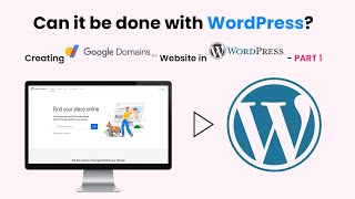 Can it be done with WordPress? Creating Google domains website with WordPress - PART 1