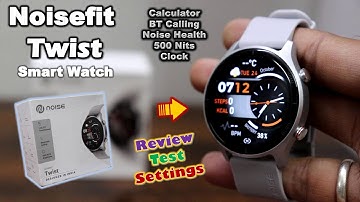Noise Twist Round dial Smart Watch Review Test & Setting | TFT Display | Sleep Tracking | BT Calling