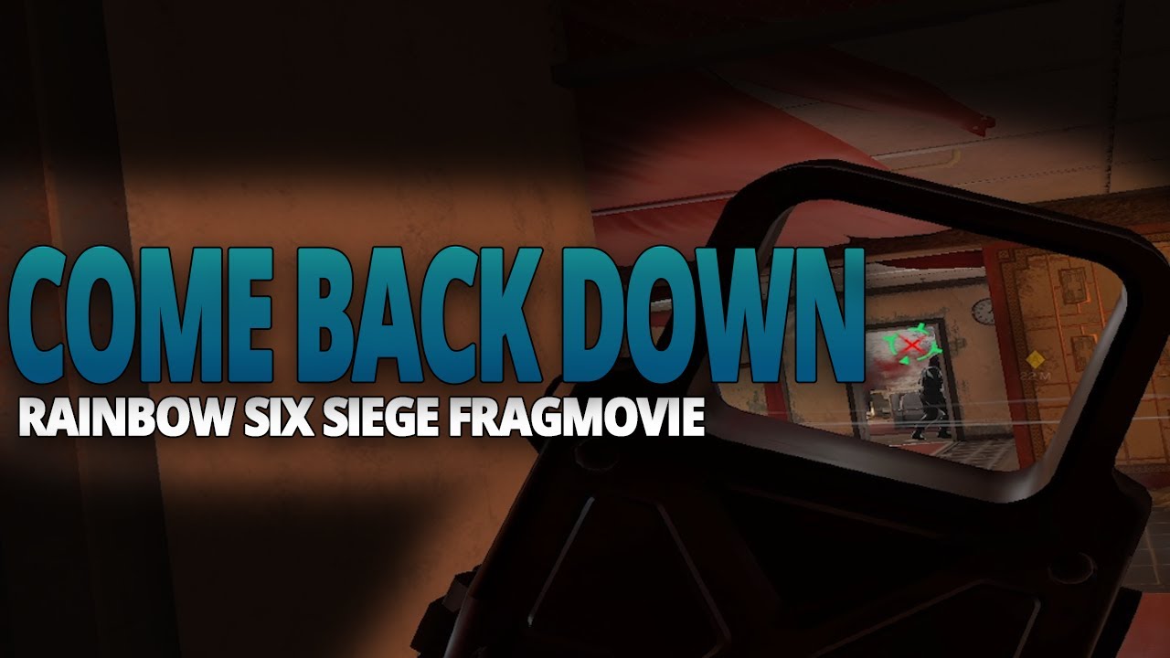 Come Back Down - Rainbow Six Siege Fragmovie - YouTube