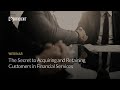 The Secret to Acquiring and Retaining Customers in Financial Services