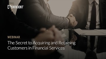 The Secret to Acquiring and Retaining Customers in Financial Services