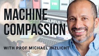 Can AI Be More Compassionate Than Humans? | Michael Inzlicht