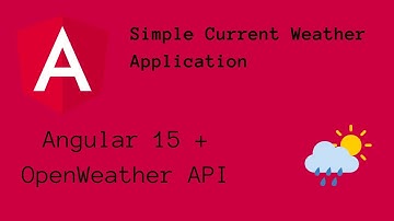 How To Build a Very Simple Weather Application using Angular 15 and OpenWeather API