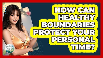 How Can Healthy Boundaries Protect Your Personal Time? - The Personal Growth Path