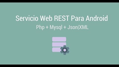 Crear Servicio Web REST Para Android Con Php, Mysql y Json|XML