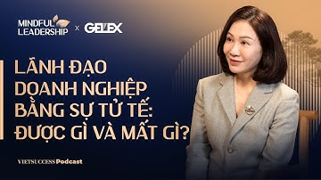 Mindful Leadership SS2 #8 |Lãnh đạo doanh nghiệp bằng sự tử tế: Được gì và mất gì?|Nguyễn Minh Hương