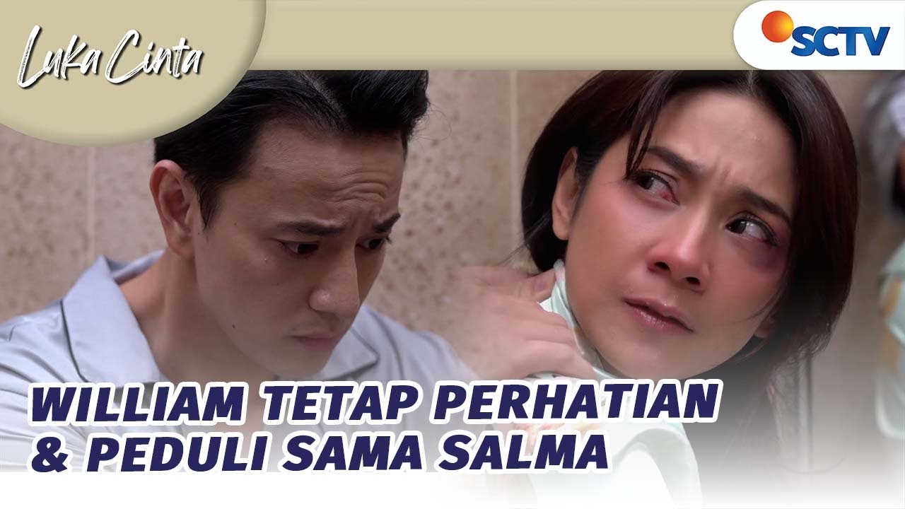 Mau Semarah Apapun, William Tetap Peduli dengan Salma | Luka Cinta - Episode 138