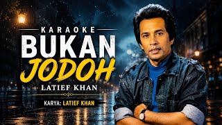 KARAOKE BUKAN JODOH || LATIEF KHAN