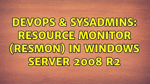DevOps & SysAdmins: Resource Monitor (resmon) in Windows Server 2008 R2