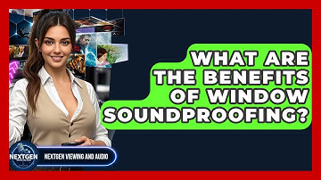 What Are The Benefits Of Window Soundproofing? - NextGen Viewing and Audio