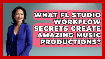 What FL Studio Workflow Secrets Create Amazing Music Productions? - Music Producer Mastery