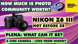What is Photo Community worth to a big CORP? DPREVIEW, Z8 will before Z6III, PLENA Nikon Report 107
