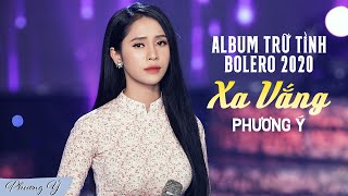 Album Trữ Tình Bolero Hay Nhất 2020 | Xa Vắng - Phương Ý