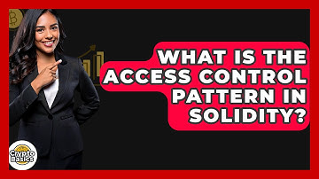 What Is The Access Control Pattern In Solidity? - CryptoBasics360.com