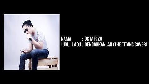 Okta Riza - Dengarkanlah (The TITANS Cover)
