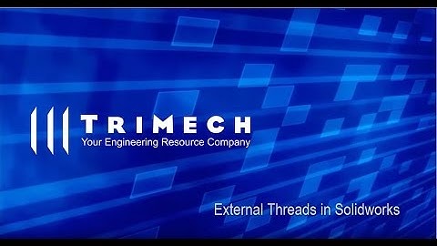 Video Tech Tip: How to Define Cosmetic Threads in SOLIDWORKS