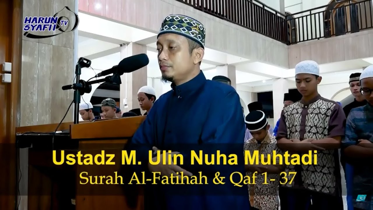Imam Sholat Merdu | Al-Fatihah & Qaf 1 - 37 | Ustadz M. Ulin Nuha Muhtadi [Harun Asy - Syafi'i]