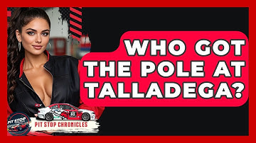 Who Got The Pole At Talladega? - Pit Stop Chronicles