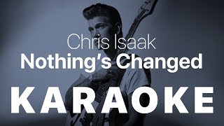 Chris Isaak - Nothing&#39;s Changed KARAOKE