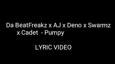 Da Beatfreakz x AJ x Deno x Swarmz x Cadet - Pumpy (LYRIC)       #Lyrics