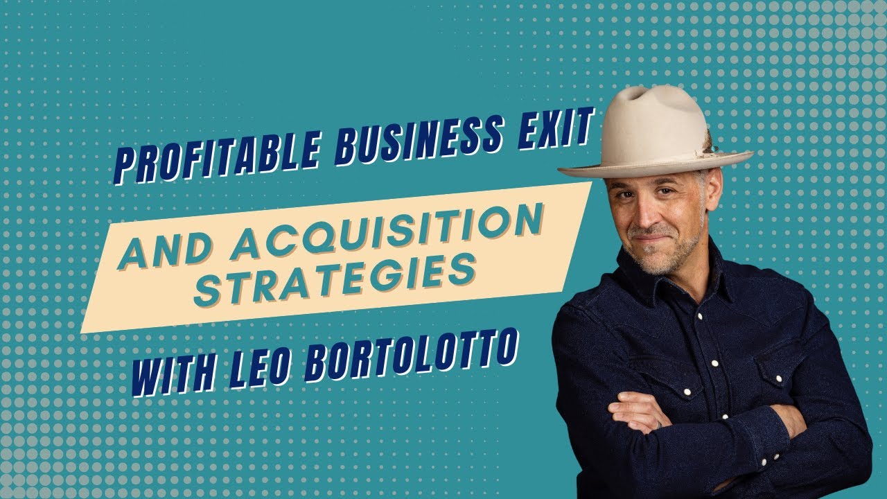 Leo Bortolotto's Guide to Profitable Business Exits!